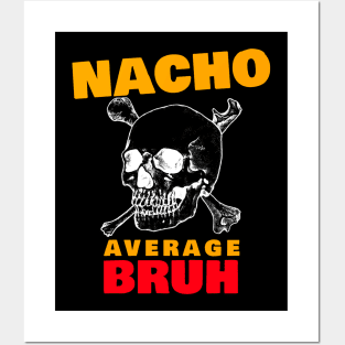 Nacho average Bruh 6.0 Posters and Art